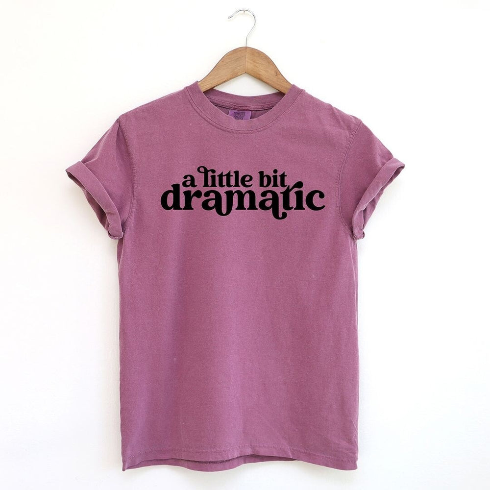 A Little Bit Dramatic Garment Dyed Tee