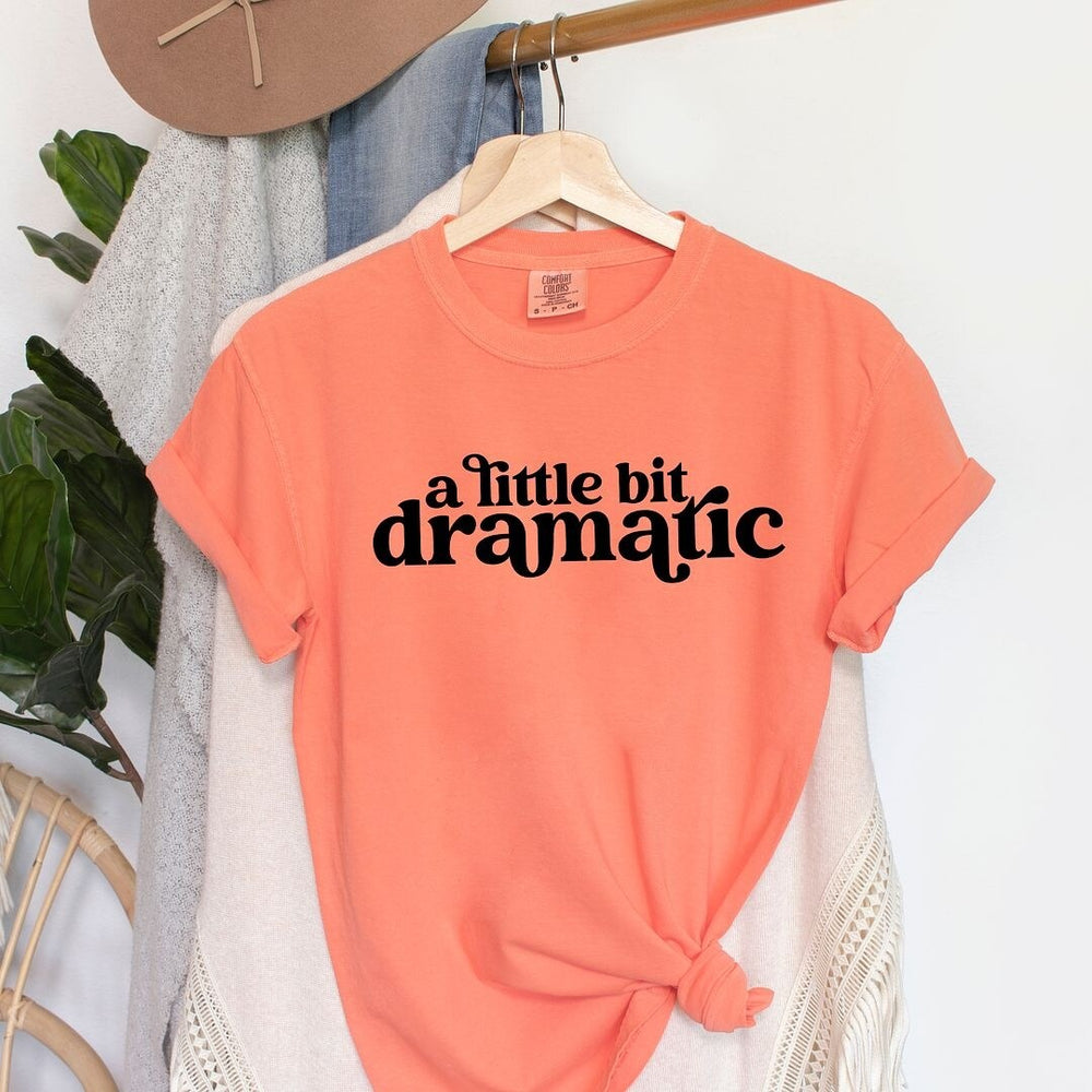 A Little Bit Dramatic Garment Dyed Tee