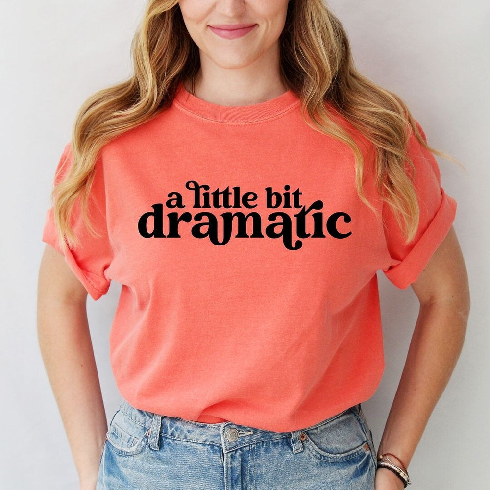 A Little Bit Dramatic Garment Dyed Tee