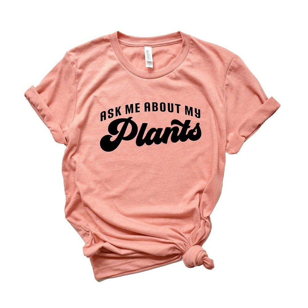 Ask Me About My Plants Short Sleeve Tee