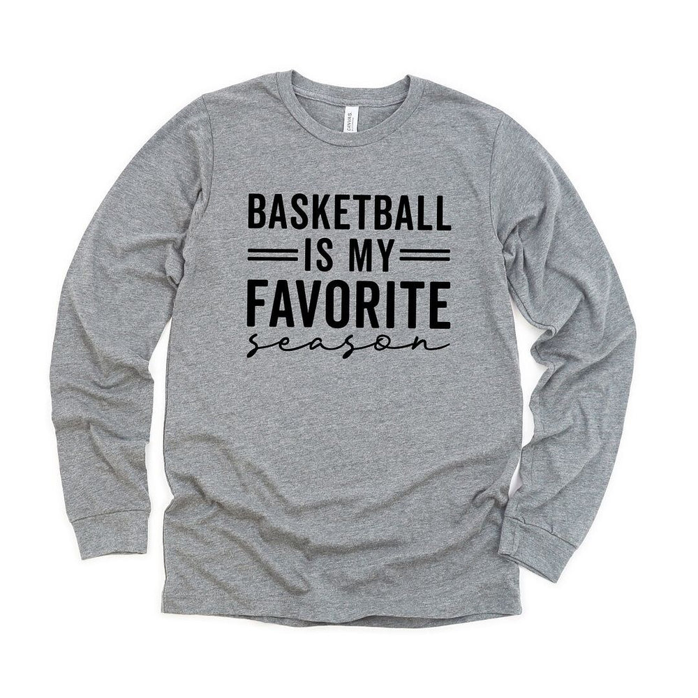 Basketball Is My Favorite Season Long Sleeve Tee