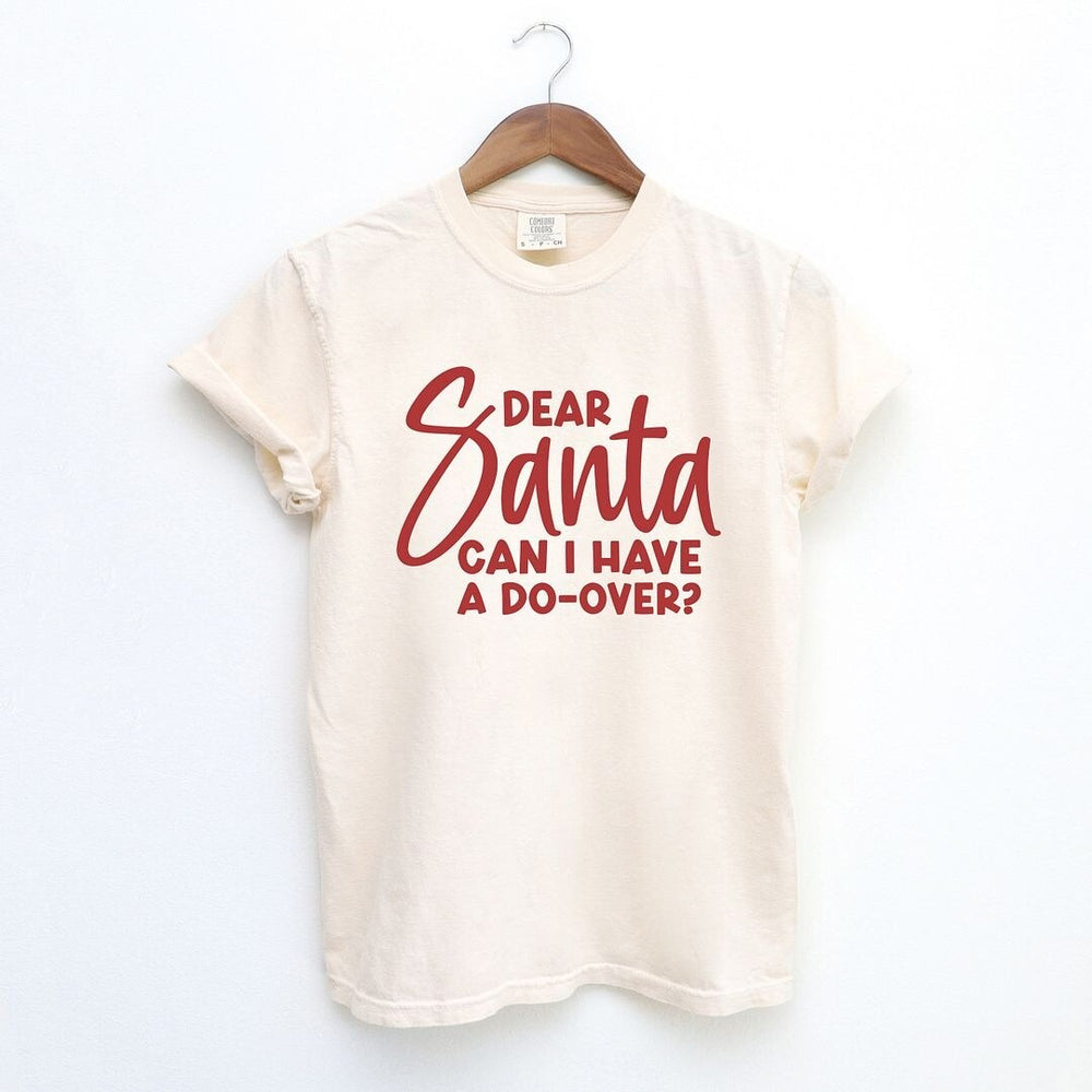 Dear Santa Can I Have A Do-Over? Garment Dyed Tee