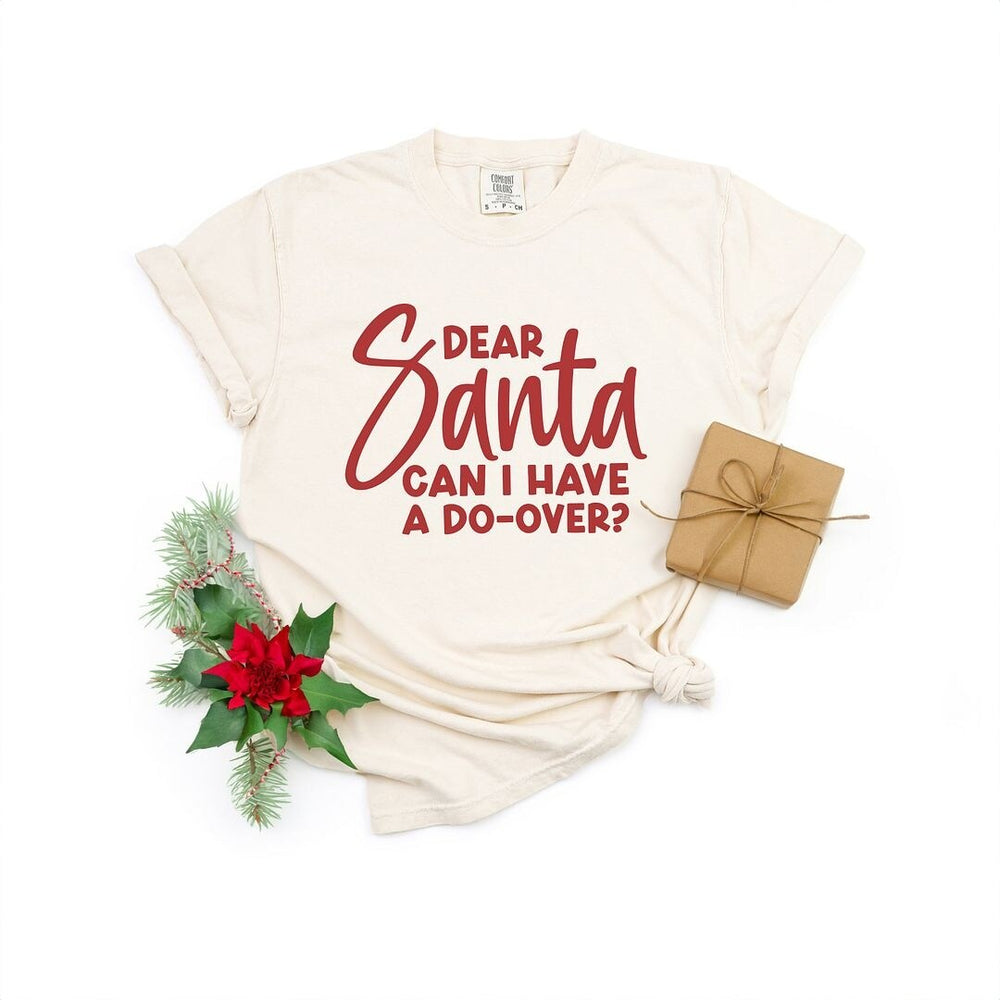 Dear Santa Can I Have A Do-Over? Garment Dyed Tee