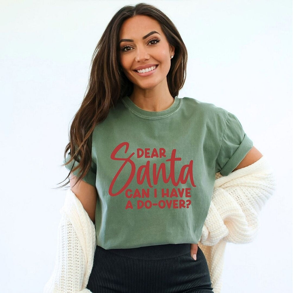 Dear Santa Can I Have A Do-Over? Garment Dyed Tee