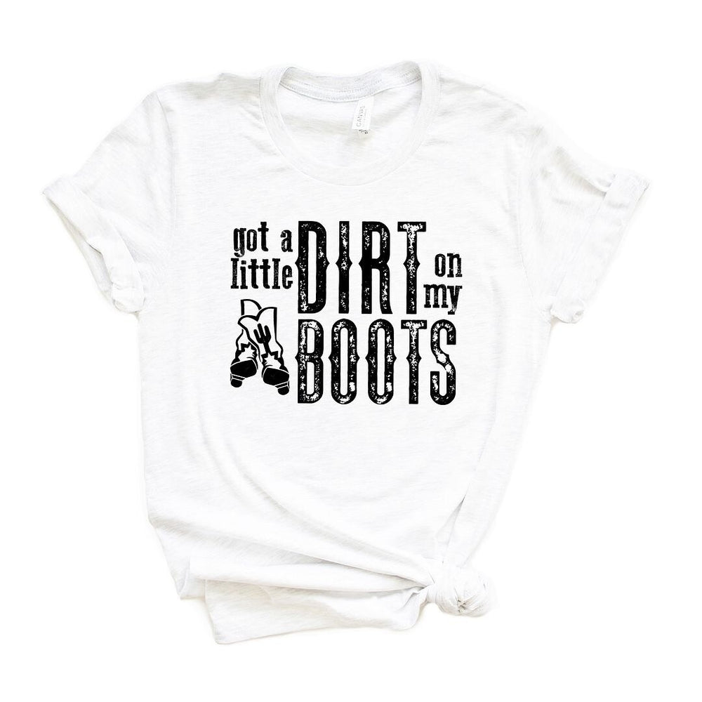 Got A Little Dirt On My Boots Short Sleeve Crewnneck Tee