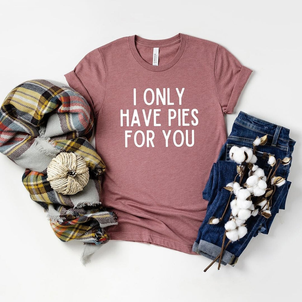 I Only Have Pies For You Short Sleeve Tee