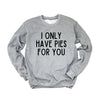 I Only Have Pies for You Graphic Sweatshirt