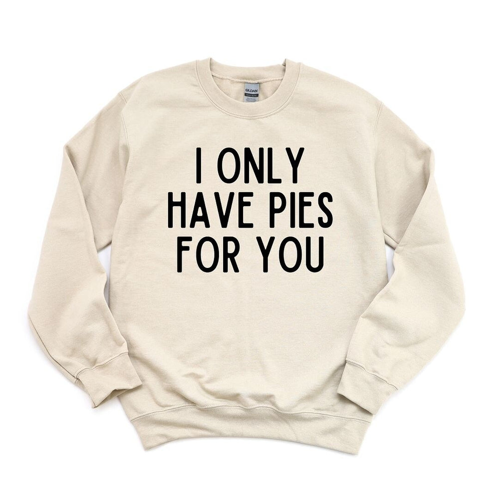 I Only Have Pies for You Graphic Sweatshirt