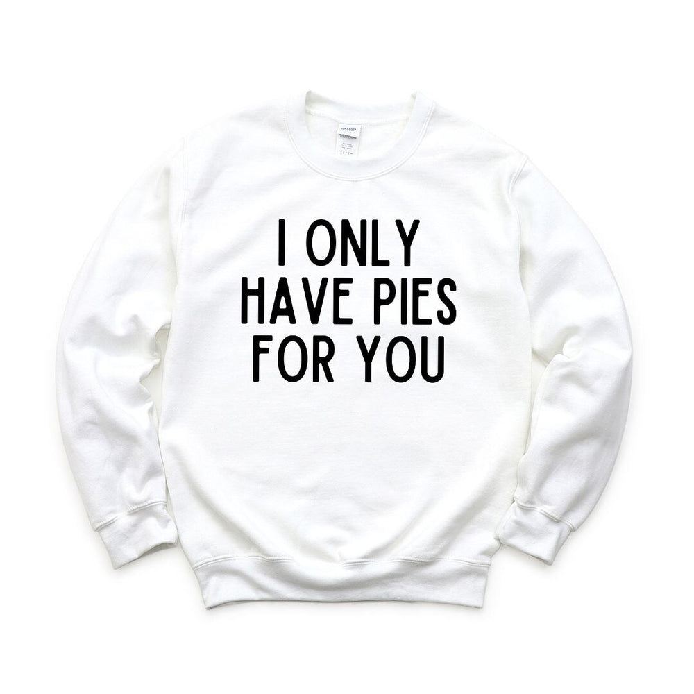 I Only Have Pies for You Graphic Sweatshirt