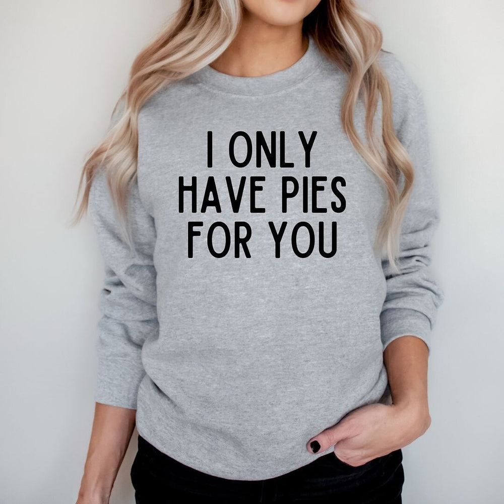 I Only Have Pies for You Graphic Sweatshirt