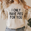 I Only Have Pies for You Graphic Sweatshirt