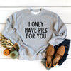 I Only Have Pies for You Graphic Sweatshirt