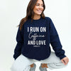 I Run on Caffiene and Love Graphic Sweatshirt