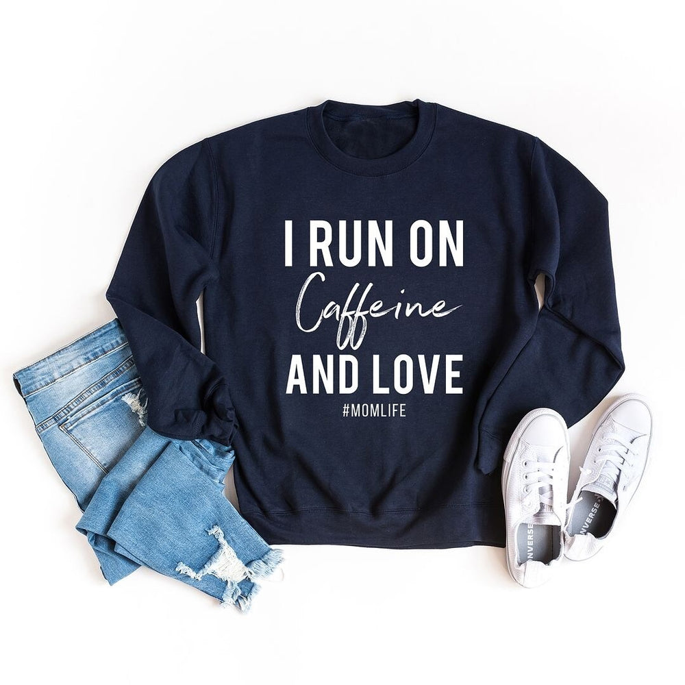 I Run on Caffiene and Love Graphic Sweatshirt