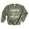 I Run on Caffiene and Love Graphic Sweatshirt