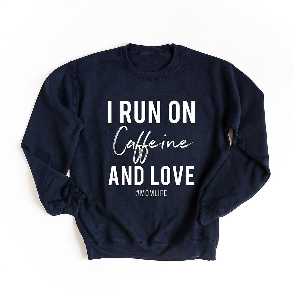 I Run on Caffiene and Love Graphic Sweatshirt