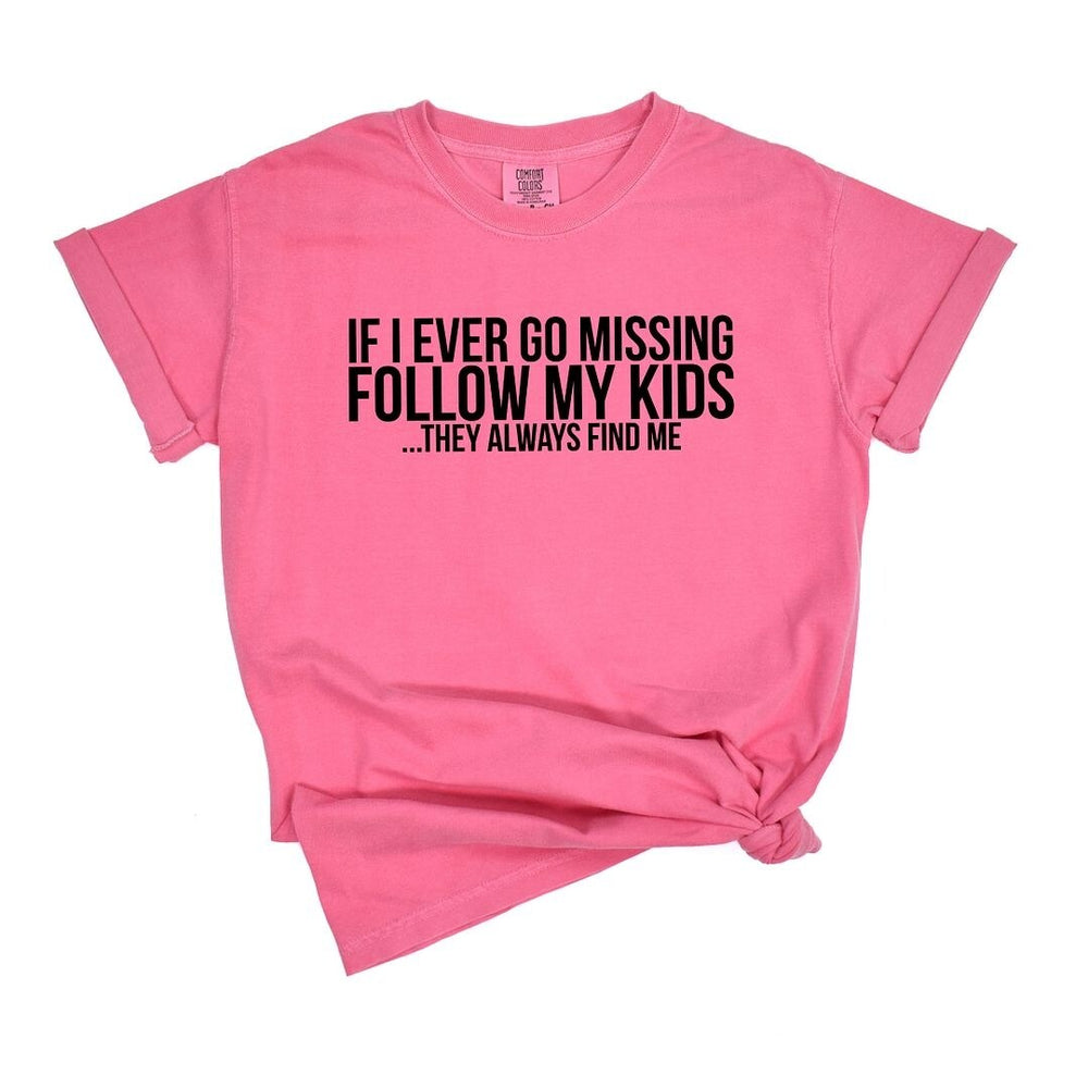 If Missing Follow My Kids Garment Dyed Tee