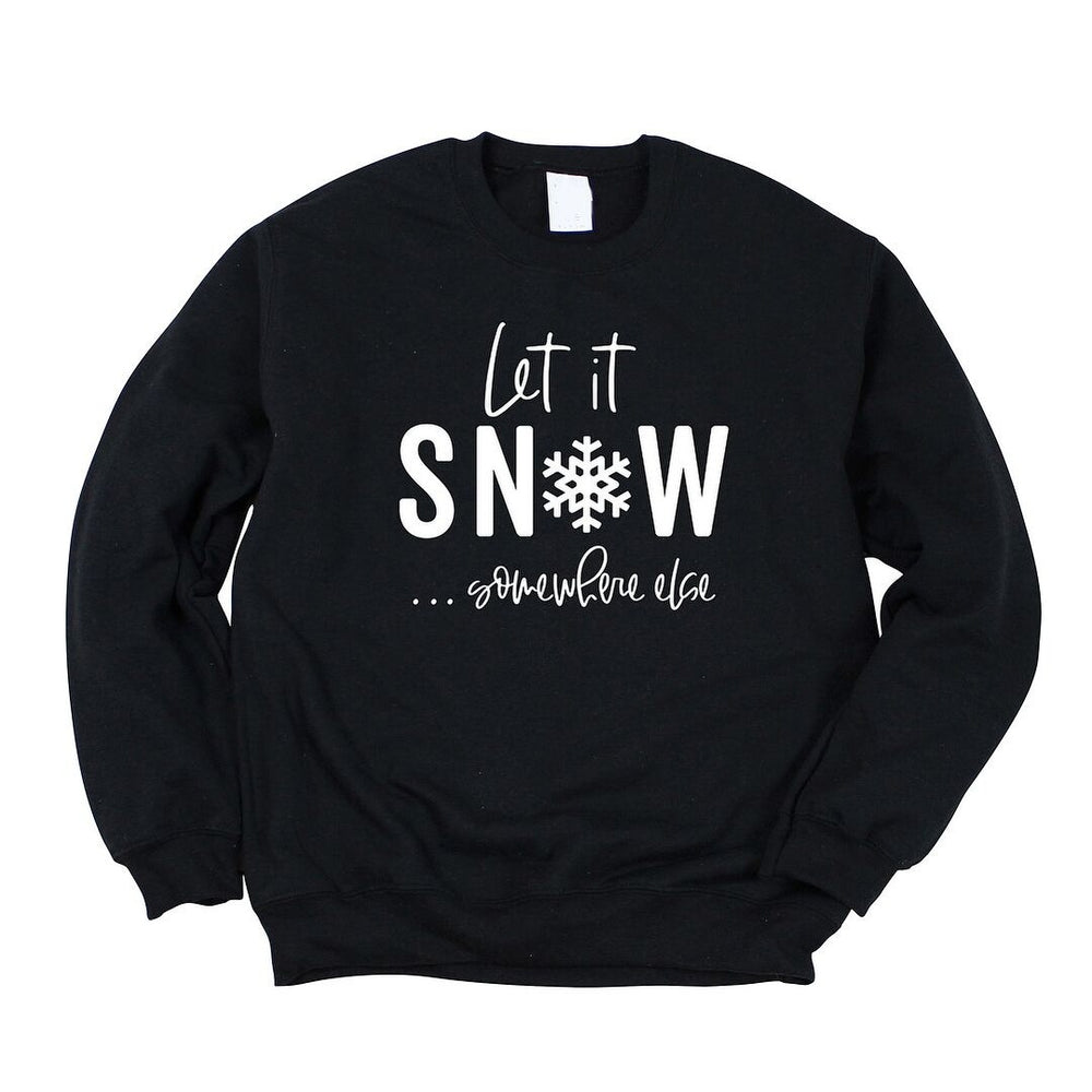 Let It Snow Somewhere Else Graphic Sweatshirt