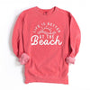 Life Is Better At The Beach Sun Garment Dyed Sweatshirt