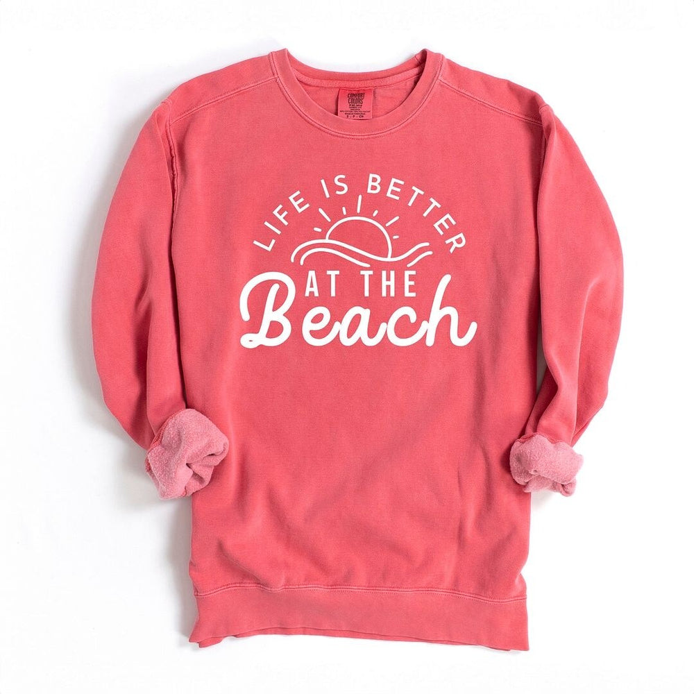 Life Is Better At The Beach Sun Garment Dyed Sweatshirt