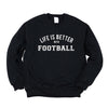 Life is Better with Football Graphic Sweatshirt