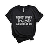 Nobody Loves Trouble As Much As Me Short Sleeve Crewnneck Tee