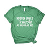 Nobody Loves Trouble As Much As Me Short Sleeve Crewnneck Tee