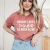 Nobody Loves Trouble As Much As Me Short Sleeve Crewnneck Tee