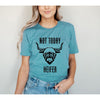 Not Today Heifer Short Sleeve Crewnneck Tee