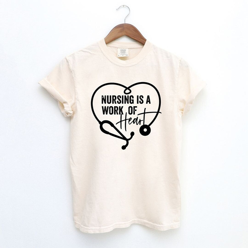 Nursing Is A Work of Heart Garment Dyed Tee