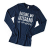 Raising My Husband Is Exhausting Long Sleeve Tee