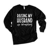 Raising My Husband Is Exhausting Long Sleeve Tee