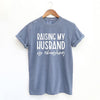 Raising My Husband is Exhausting Garment Dyed Tee