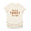 Talk Turkey To Me Short Sleeve Crewnneck Tee