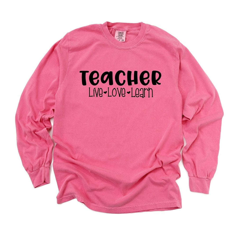 Teacher Live Love Learn Garment Dyed Long Sleeve