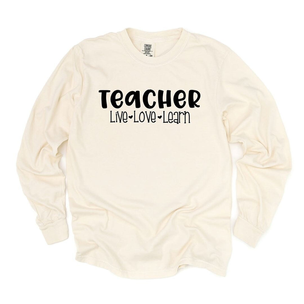 Teacher Live Love Learn Garment Dyed Long Sleeve