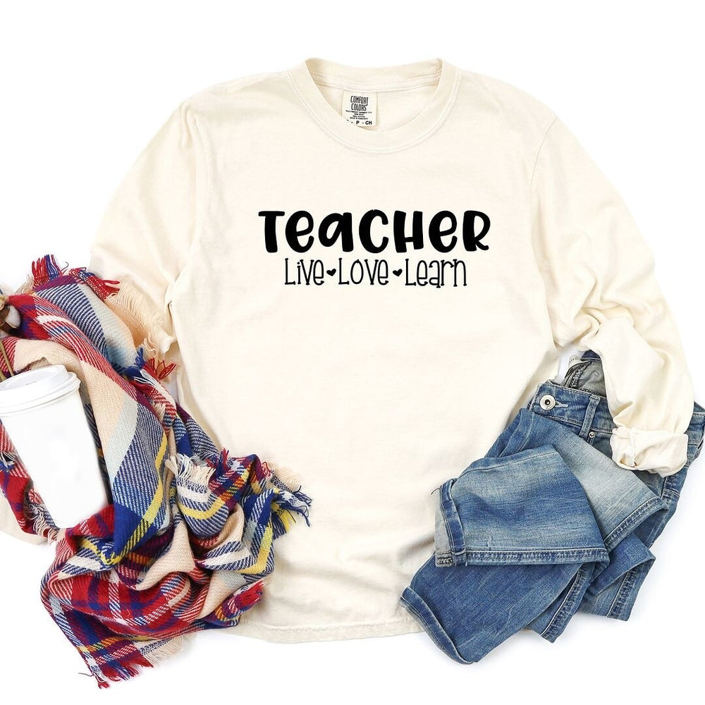 Teacher Live Love Learn Garment Dyed Long Sleeve