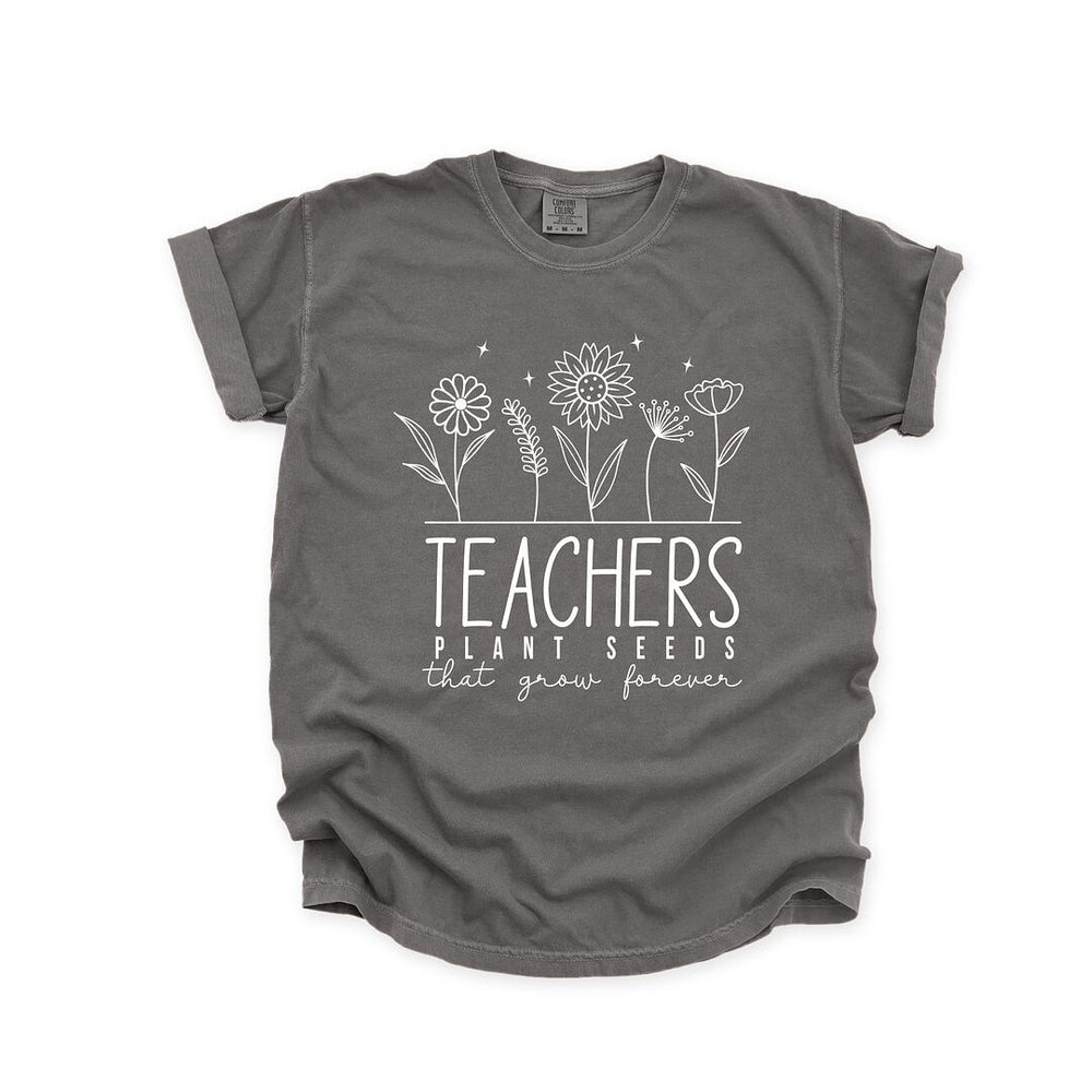 Teachers Plant Seeds That Grow Forever Garment Dyed Tee