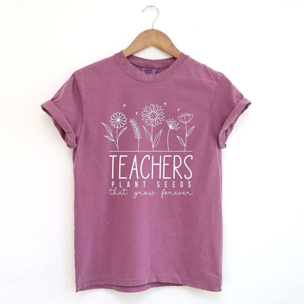 Teachers Plant Seeds That Grow Forever Garment Dyed Tee