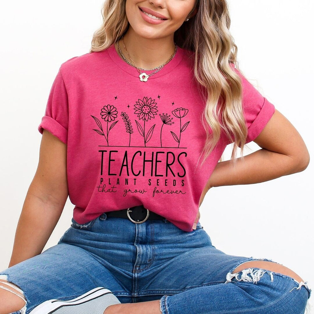 Teachers Plant Seeds That Grow Forever Short Sleeve Crewnneck Tee