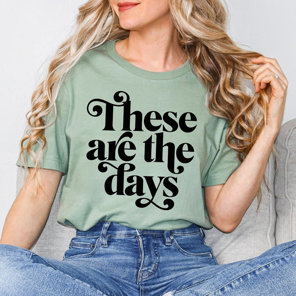 These Are The Days Short Sleeve Crewnneck Tee