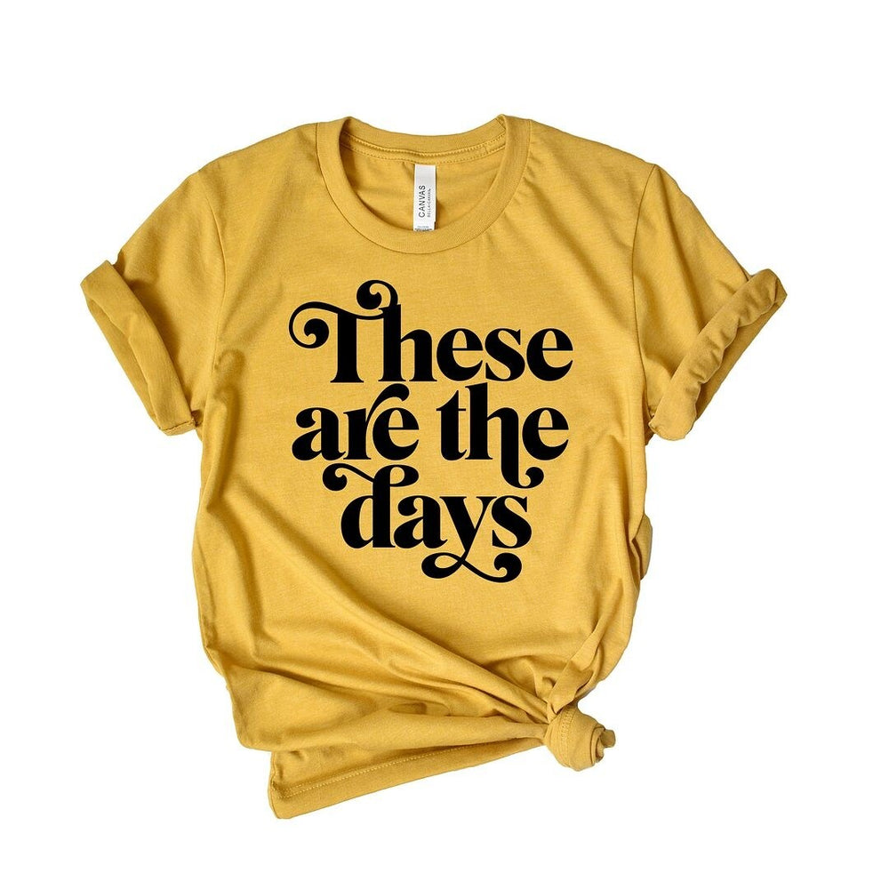 These Are The Days Short Sleeve Crewnneck Tee