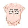 Whatever Floats Your Gravy Boat Short Sleeve Tee