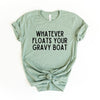 Whatever Floats Your Gravy Boat Short Sleeve Tee