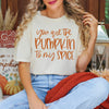 You Are The Pumpkin To My Spice Garment Dyed Tee