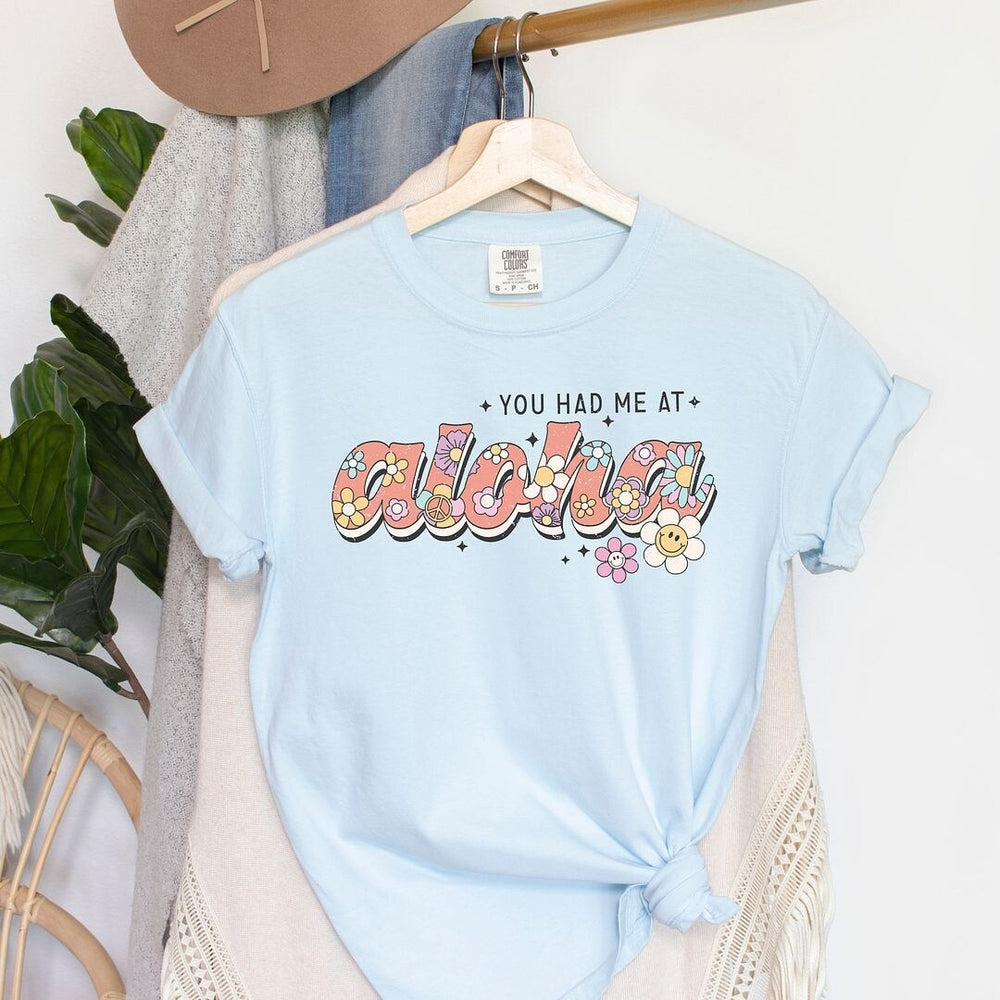 You Had Me At Aloha Garment Dyed Tee