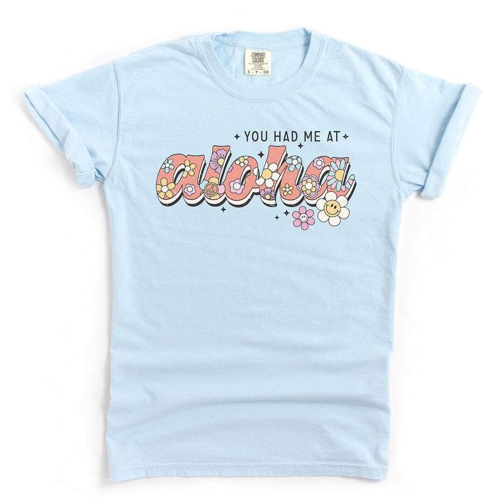 You Had Me At Aloha Garment Dyed Tee